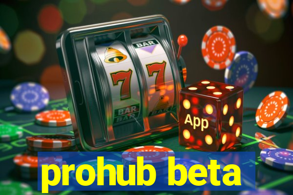 prohub beta